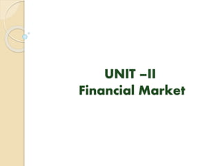 UNIT –II
Financial Market
 