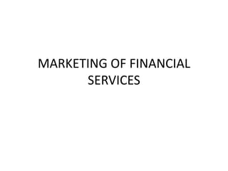 MARKETING OF FINANCIAL
SERVICES
 