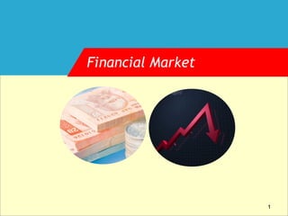 Financial Market




                   1
 