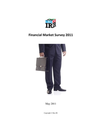 Financial Market Survey 2011




          May 2011


         Copyright © Box IR
 