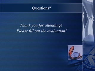 Thank you for attending!  Please fill out the evaluation! Questions? 
