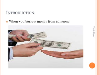INTRODUCTION


When you borrow money from someone
Vukile Xhego

 