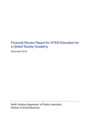 Financial Review Report for STEM Education for
a Global Society Academy
December 2014
North Carolina Department of Public Instruction
Division of School Business
 