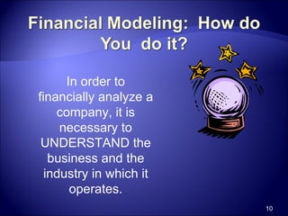 In order to financially analyze a company, it is necessary to UNDERSTAND the business and the industry in which it operates. 