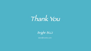 Thank You
Bright BLU
dave@conte.com
 