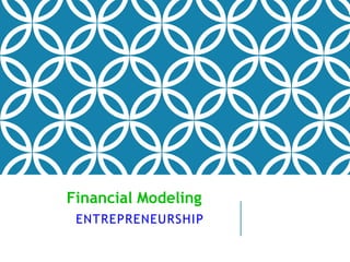 ENTREPRENEURSHIP
Financial Modeling
 