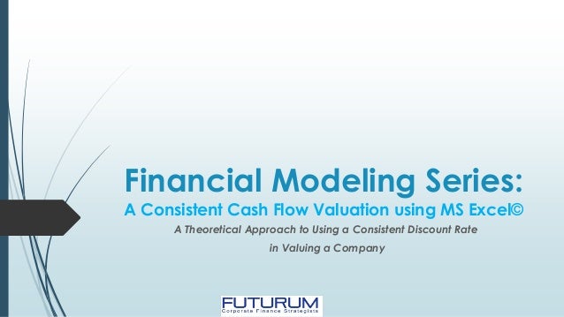 Financial Modeling Series Consistent Cash Flow Valuation