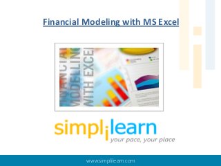 Financial Modeling with MS Excel

www.simplilearn.com

 
