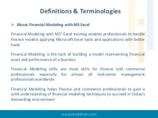 Definitions & Terminologies
 About Financial Modeling with MS Excel
Financial Modeling with MS® Excel training enables pr...