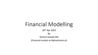 Financial Modelling
30th Apr 2023
By
Rashmi Gowda KM
(Financial analyst at Alphastream.ai)
 