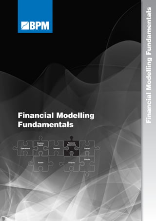 Financial Modelling
Fundamentals
FinancialModellingFundamentalsOperational
Working
Capital
Financial
Statements
Taxation Capital
Assets Outputs
Checks
 