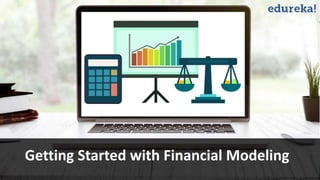 Title
Subtitle
Presenter – Instructor Name
Financial Modeling and Advanced Valuation
Presenter – Ankur Kapur
Getting Started with Financial Modeling
 