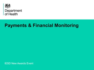 1 
Payments & Financial Monitoring 
IESD New Awards Event 
 