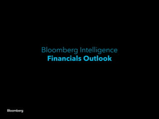Bloomberg Intelligence
Financials Outlook
 