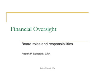 Financial Oversight Board roles and responsibilities Robert P. Seestadt, CPA 