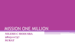 MISSION ONE MILLION
NILESH C MODI SBA
9825111737
SURAT
 