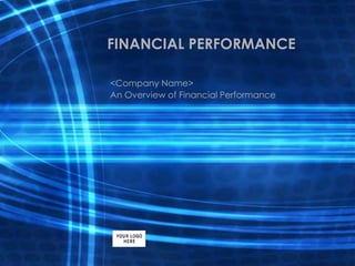 FINANCIAL PERFORMANCE
<Company Name>
An Overview of Financial Performance
 