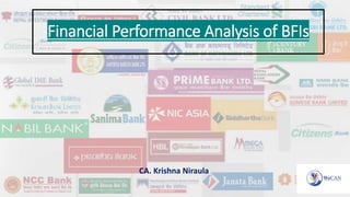Financial Performance Analysis of BFIs
CA. Krishna Niraula
 