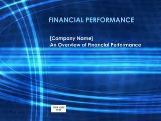 FINANCIAL PERFORMANCE 
[Company Name] 
An Overview of Financial Performance 
 