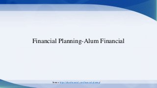 Financial Planning-Alum Financial
Source: https://alumfinancial.com/financial-planing/
 