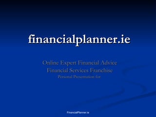 financialplanner.ie Online Expert Financial Advice Financial Services Franchise Personal Presentation for  