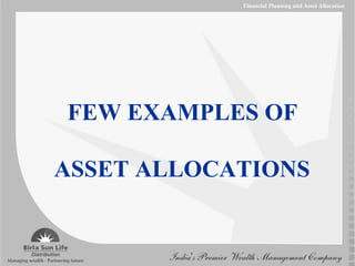 FEW EXAMPLES OF  ASSET ALLOCATIONS Financial Planning and Asset Allocation 