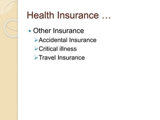 Health Insurance
 Family Floater
 Dependant Parents
 Sum Assured 3-5 lakhs
 Important Points to consider
Lifelong Renewal
Loading on claim
No Co-payment
No Submits
No Room Rent Capping
 