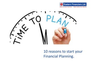 10 reasons to start your
Financial Planning.
 