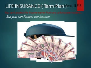You can’t protect the Income earner from any unfortunate incident…
But you can Protect the Income
What if AmaLLL ma dies in an accident...lLFIRLIFE INSURANCE ( Term Plan )
 