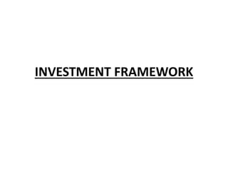 INVESTMENT FRAMEWORK
 