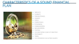  SIMPLICITY
 FLEXIBILITY
 FORESIGHTEDNESS
 LIQUIDITY
 USEFUL
 COMPLETENESS
 ECONOMICAL
 COMMUNICATION
 IMPLEMENTATION
 CONTROL
 LESS RISKS DEFINE CLEAR-CUT OBJECTIVES
 PROFITABILITY
 TIMING
 LESS DEPENDENCE ON OUTSIDE SOURCES
 