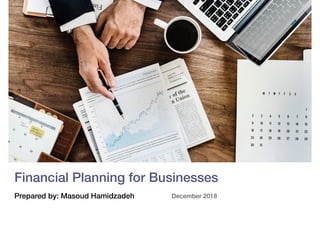 Financial Planning for Businesses
December 2018Prepared by: Masoud Hamidzadeh
 