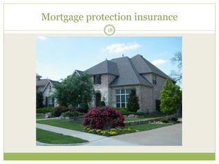 Mortgage protection insurance
18
 