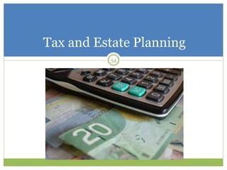54
Tax and Estate Planning
 