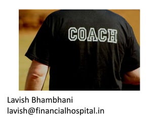 Lavish Bhambhani
lavish@financialhospital.in
 