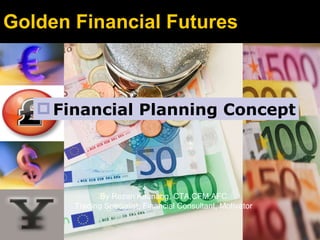 Golden Financial Futures ,[object Object],By Rezan Kaunang, CTA,CFM,AFC Trading Specialist, Financial Consultant, Motivator 