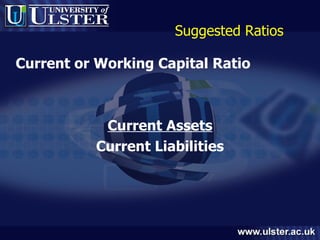 Suggested Ratios Current or Working Capital Ratio Current Assets Current Liabilities 