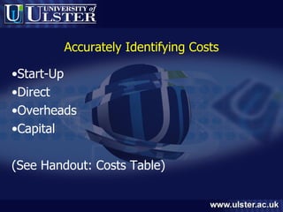 Accurately Identifying Costs Start-Up Direct Overheads Capital (See Handout: Costs Table) 