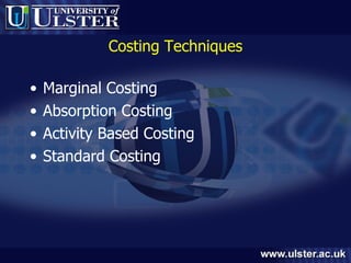 Costing Techniques Marginal Costing Absorption Costing Activity Based Costing Standard Costing 