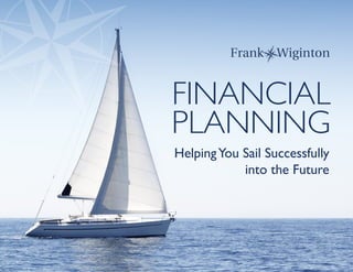 FINANCIAL
PLANNING
HelpingYou Sail Successfully
into the Future
 