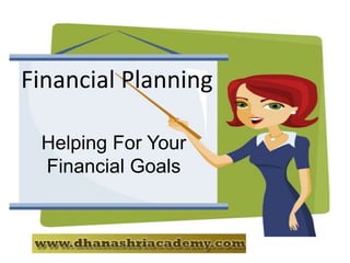 Financial Planning
Helping For Your
Financial Goals
 