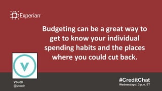 #CreditChat
Wednesdays | 3 p.m. ET
Vouch
@vouch
Budgeting can be a great way to
get to know your individual
spending habits and the places
where you could cut back.
 