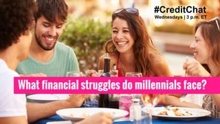 What financial struggles do millennials face?
#CreditChat
Wednesdays | 3 p.m. ET
 