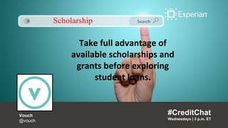 Take full advantage of
available scholarships and
grants before exploring
student loans.
#CreditChat
Wednesdays | 3 p.m. ET
Vouch
@vouch
 