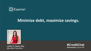 Minimize debt, maximize savings.
#CreditChat
Wednesdays | 3 p.m. ET
Leslie H. Tayne, Esq
@LeslieHTayneEsq
 