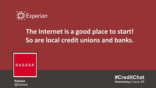The Internet is a good place to start!
So are local credit unions and banks.
#CreditChat
Wednesdays | 3 p.m. ETKasasa
@Kasasa
 