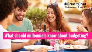 #CreditChat
Wednesdays | 3 p.m. ET
What should millennials know about budgeting?
 
