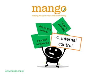 www.mango.org.uk
We have a duty to protect our
financial resources and staff from
internal risks such as accidents,
theft and fraud.
We do this by implementing a
series of commonsense
controls and checks.
 