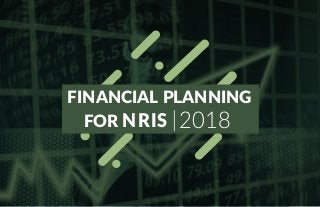 2018
FINANCIAL PLANNING
FOR NRIS
 
