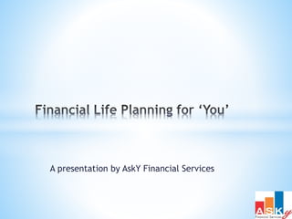 A presentation by AskY Financial Services
 